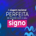 Descubra o destino nacional perfeito para o seu signo